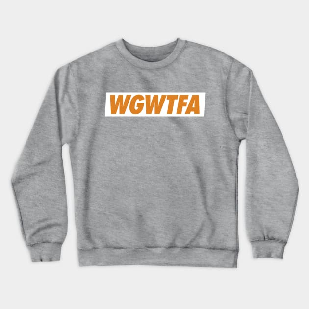 The WGWTFA Crewneck Sweatshirt by tennesseelogo